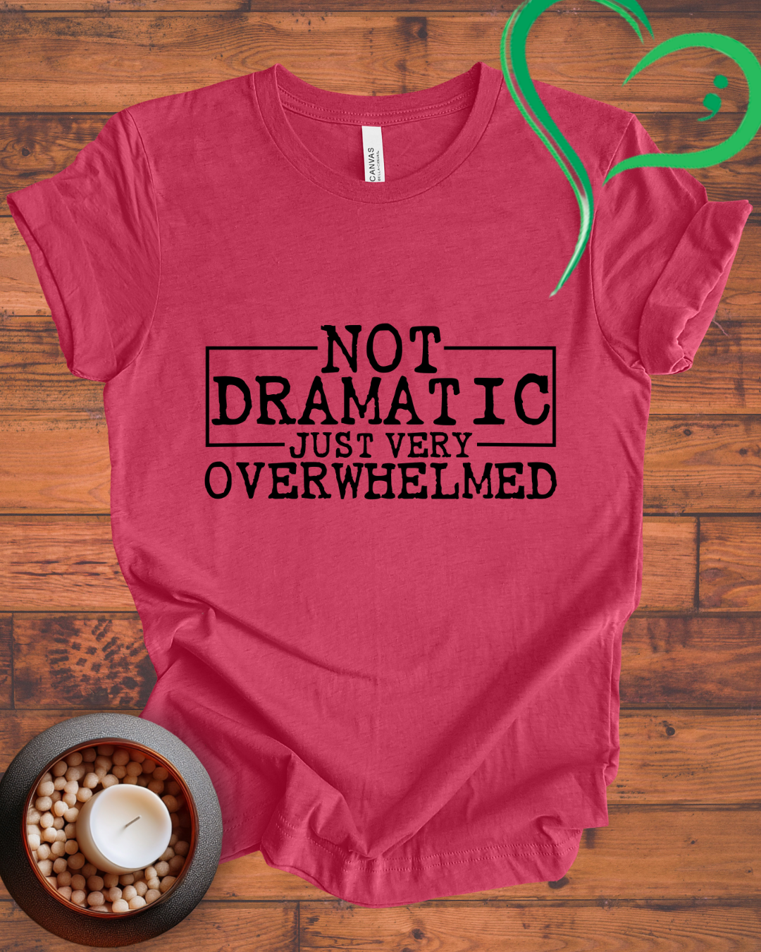 Not Dramatic Just Very Overwhelmed T-shirt