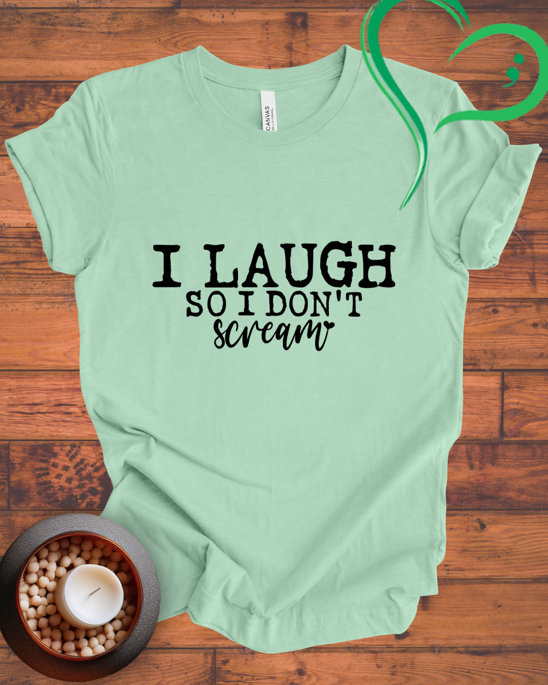 I Laugh So I Don't Scream T-shirt