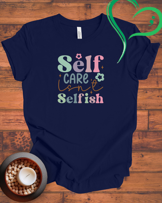 Self Care Isn't Selfish T-shirt
