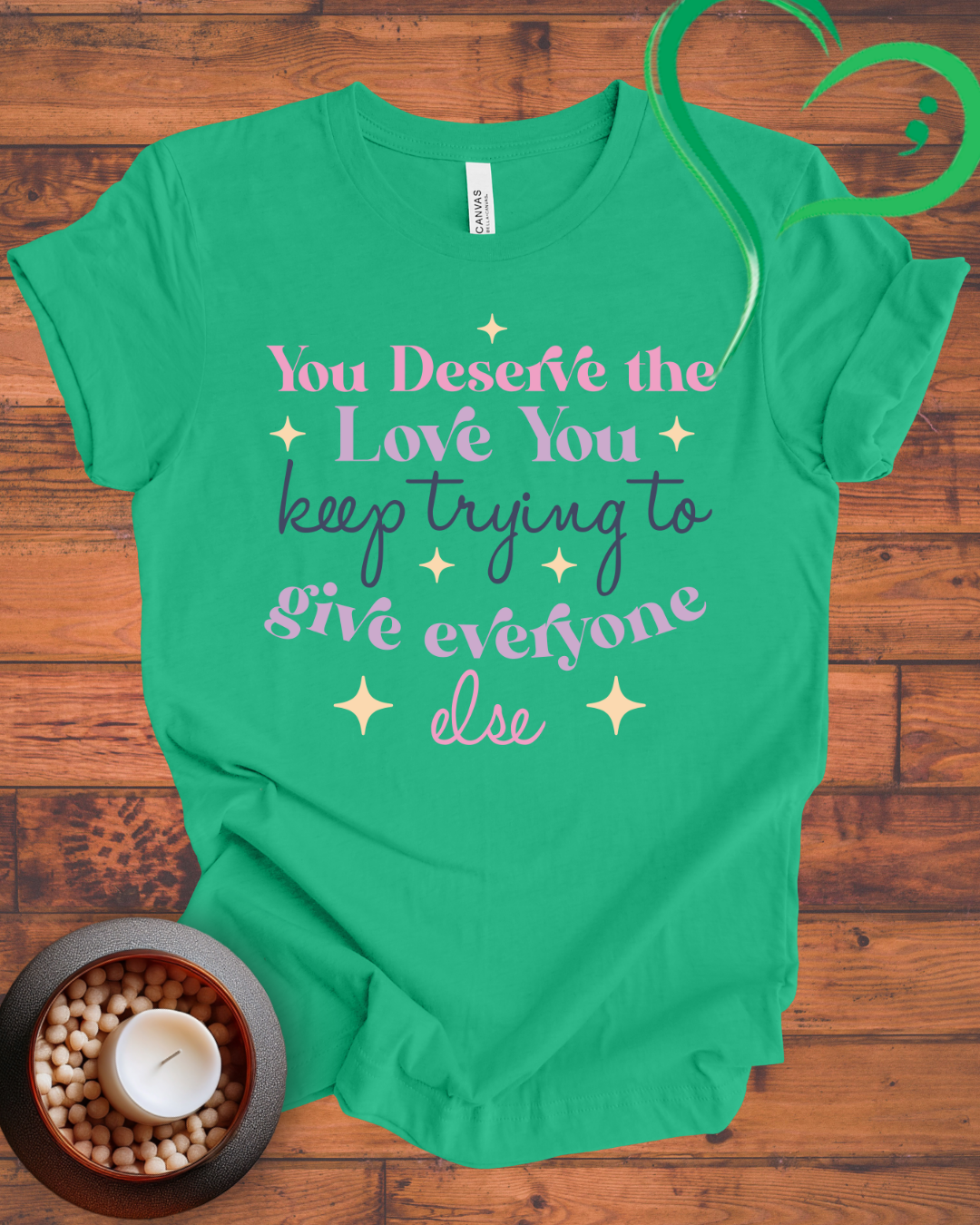 You Deserve The Love You Keep Trying To Give Everyone Else T-shirt
