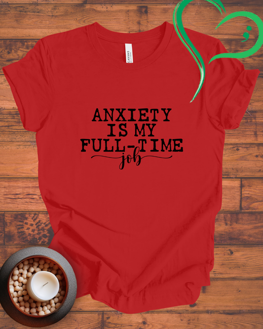 Anxiety Is My Full Time Job T-shirt