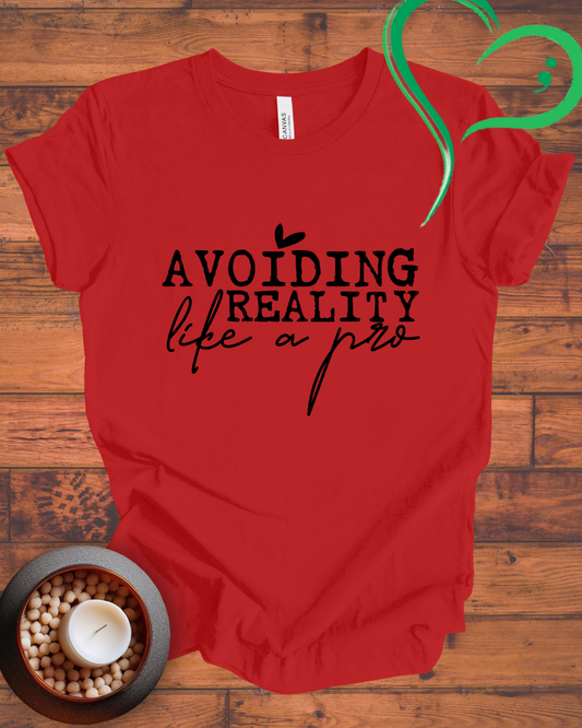 Avoiding Reality Like A Pro T-shirt