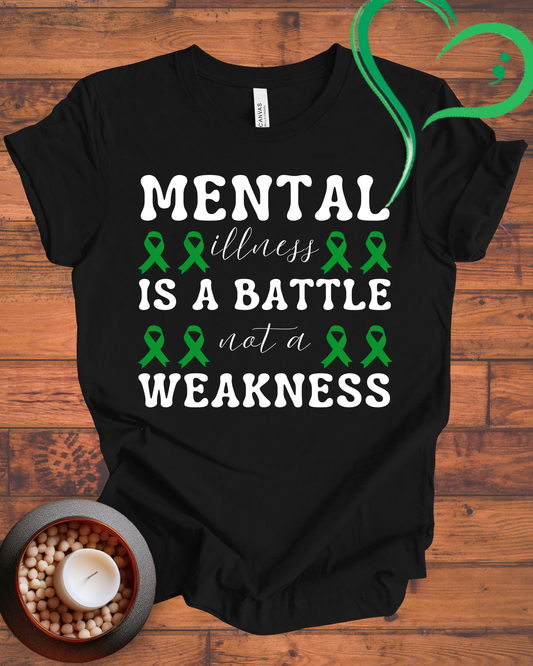Mental Illness Is A Battle Not A Weakness T-shirt