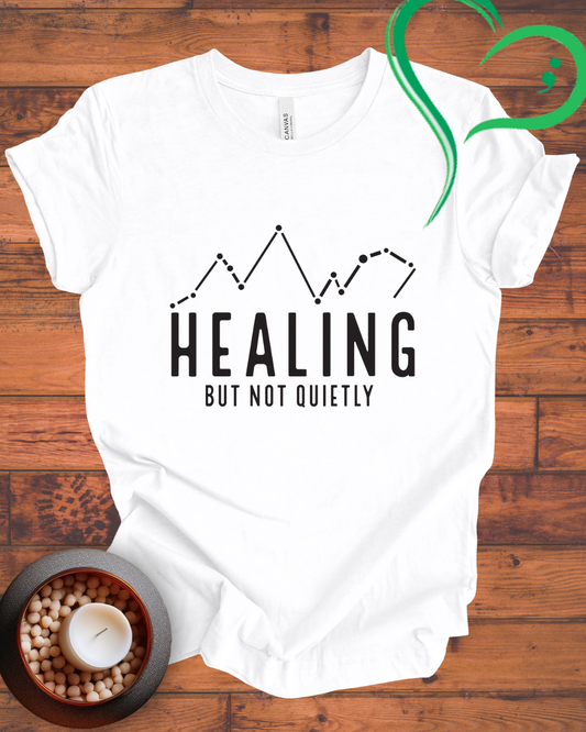 Healing But Not Quietly T-shirt