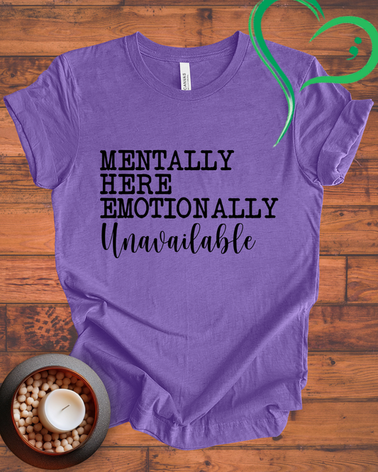 Mentally Here Emotionally Unavailable T-shirt